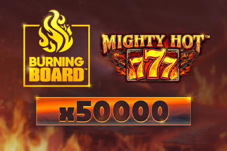 Mighty Hot: 777 Burning Board